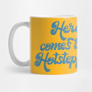 Here Comes The Hotstepper Mug